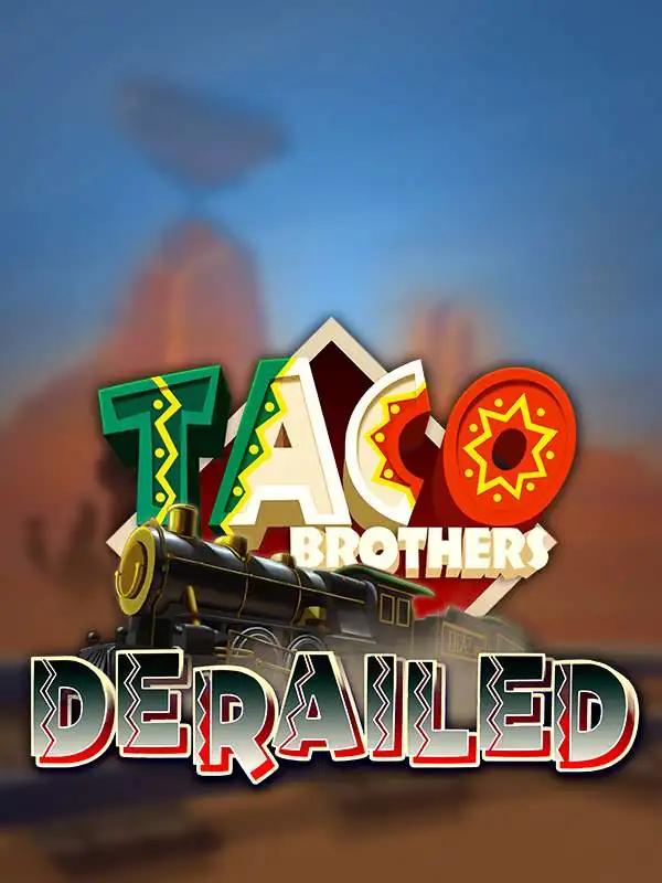 Taco Brothers Derailed